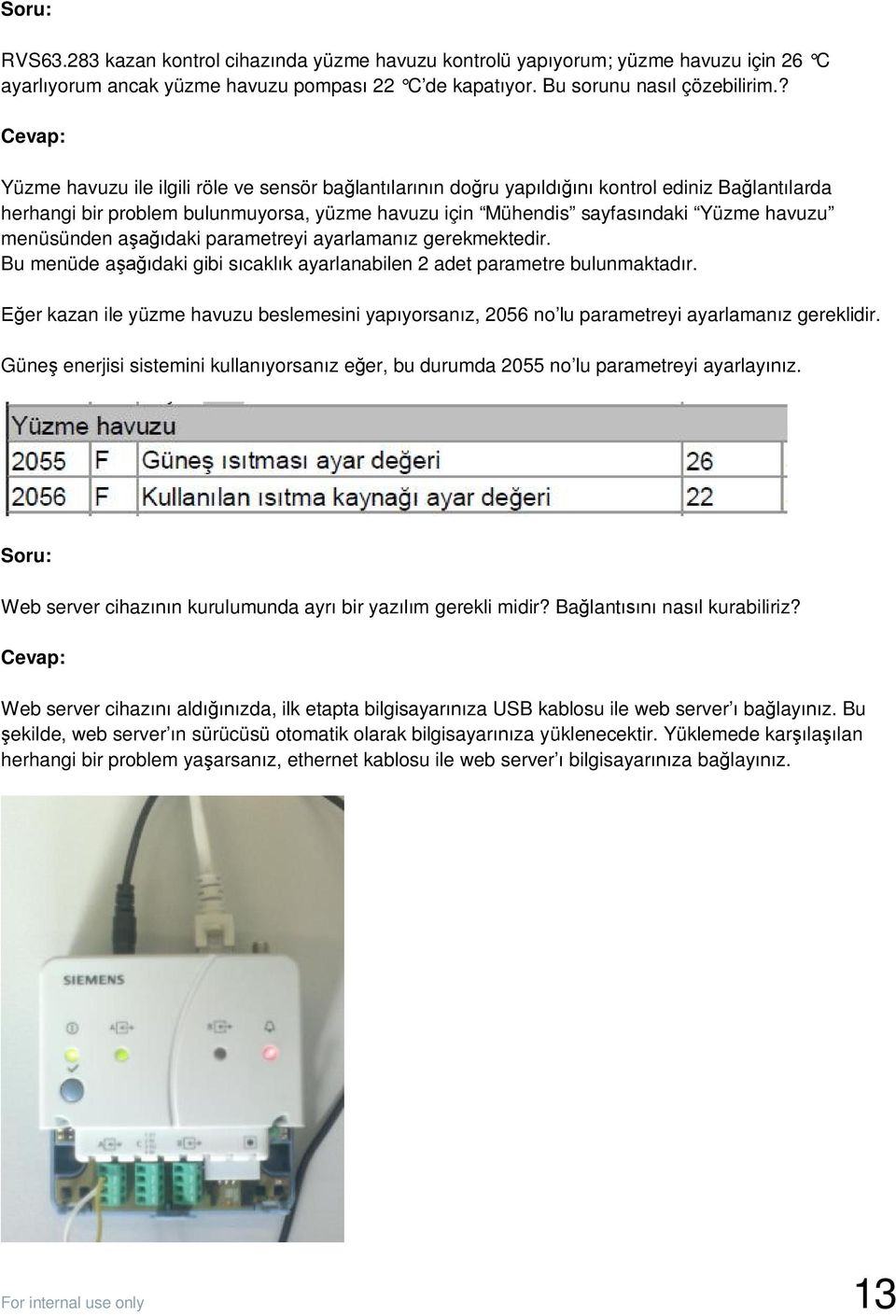 menüsünden aşağıdaki parametreyi ayarlamanız gerekmektedir. Bu menüde aşağıdaki gibi sıcaklık ayarlanabilen 2 adet parametre bulunmaktadır.