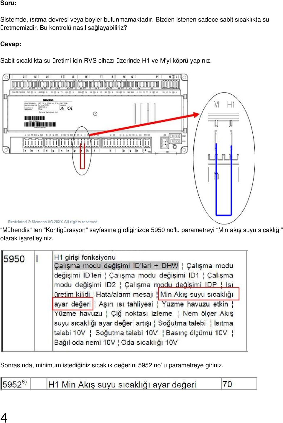 Sabit sıcaklıkta su üretimi için RVS cihazı üzerinde H1 ve M yi köprü yapınız.