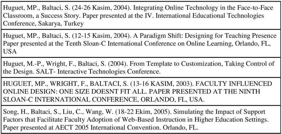 A Paradigm Shift: Designing for Teaching Presence Paper presented at the Tenth Sloan-C International Conference on Online Learning, Orlando, FL, USA Huguet, M.-P., Wright, F., Baltaci, S. (2004).