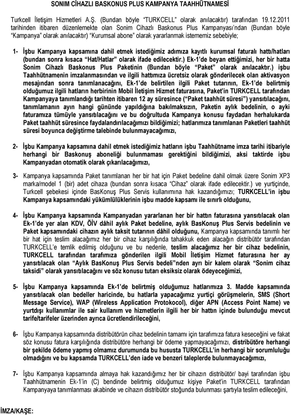 Kampanya kapsamına dahil etmek istediğimiz adımıza kayıtlı kurumsal faturalı hattı/hatları (bundan sonra kısaca Hat/Hatlar olarak ifade edilecektir.