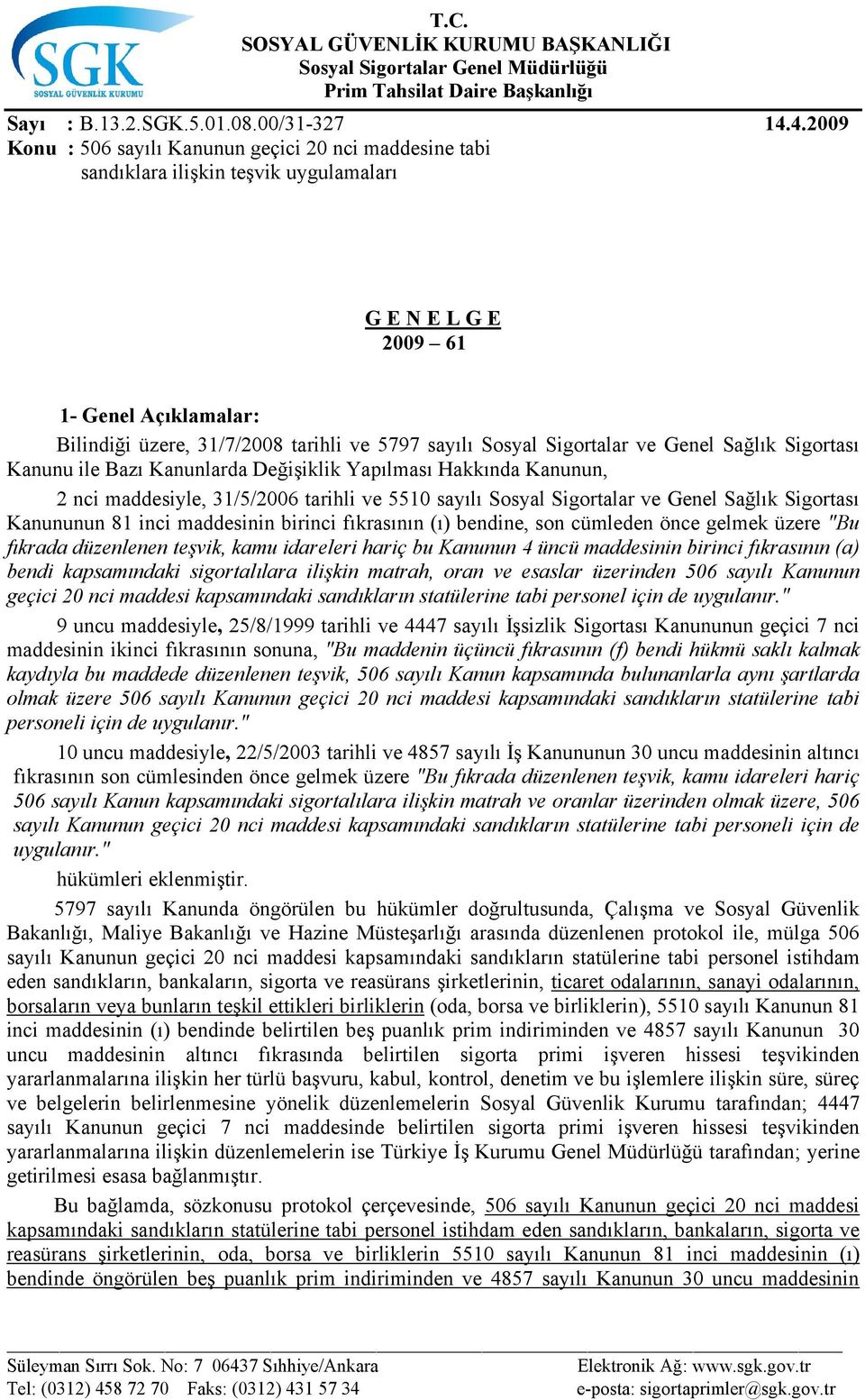 Sosyal Sigortalar ve Genel Sağlık Sigortası Kanunu ile Bazı Kanunlarda Değişiklik Yapılması Hakkında Kanunun, 2 nci maddesiyle, 31/5/2006 tarihli ve 5510 sayılı Sosyal Sigortalar ve Genel Sağlık