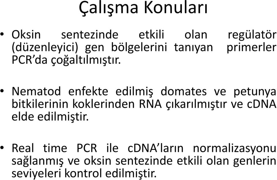 Nematod enfekte edilmiş domates ve petunya bitkilerinin koklerinden RNA çıkarılmıştır ve