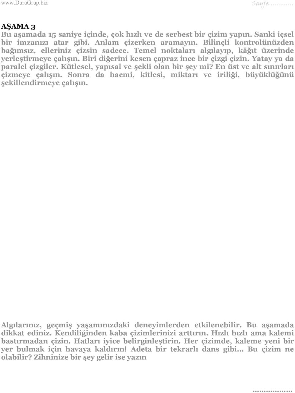 En üst ve alt sınırları çizmeye çalışın. Sonra da hacmi, kitlesi, miktarı ve iriliği, büyüklüğünü şekillendirmeye çalışın. Algılarınız, geçmiş yaşamınızdaki deneyimlerden etkilenebilir.