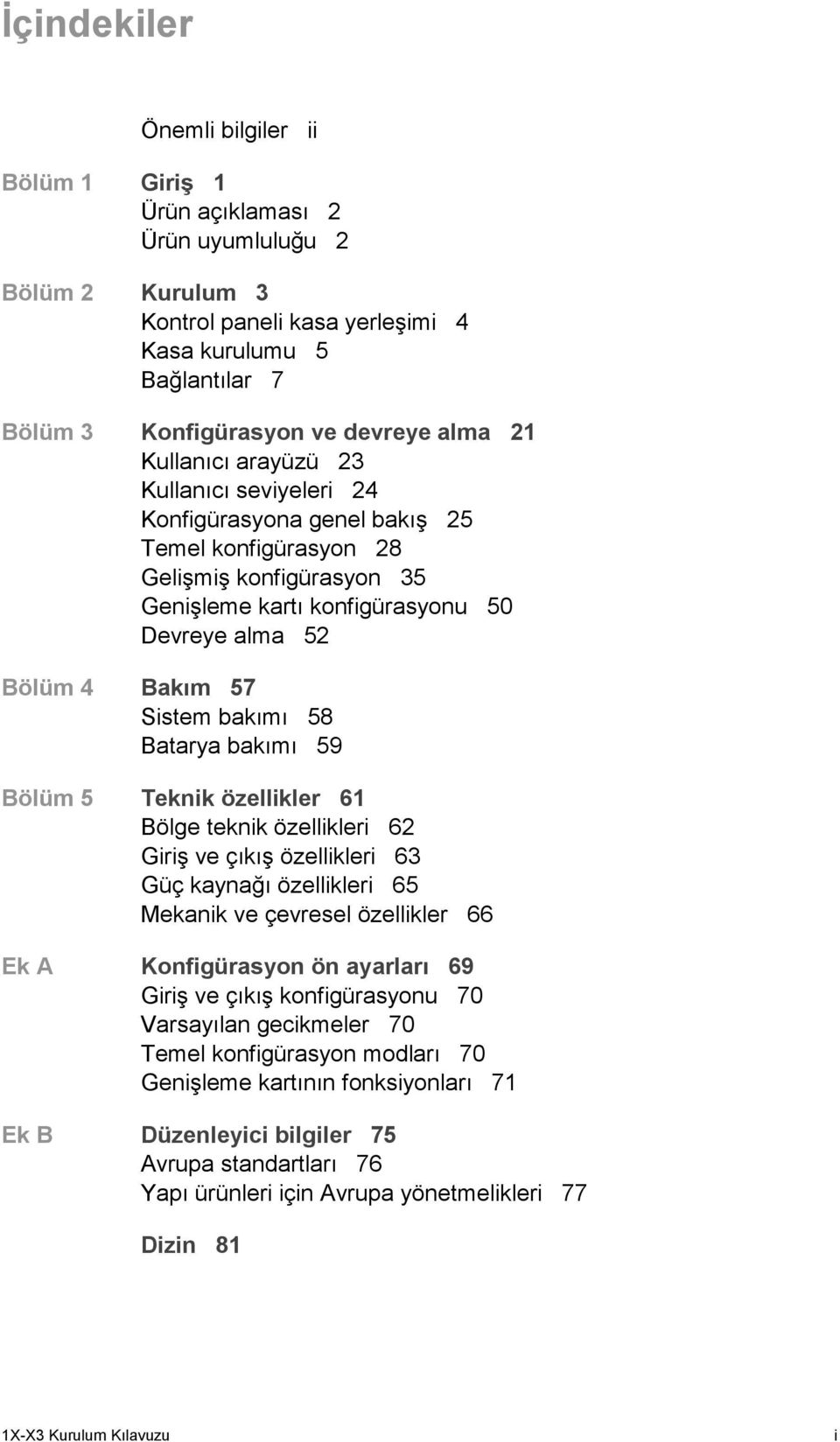 Sistem bakımı 58 Batarya bakımı 59 Bölüm 5 Teknik özellikler 61 Bölge teknik özellikleri 62 Giriş ve çıkış özellikleri 63 Güç kaynağı özellikleri 65 Mekanik ve çevresel özellikler 66 Ek A