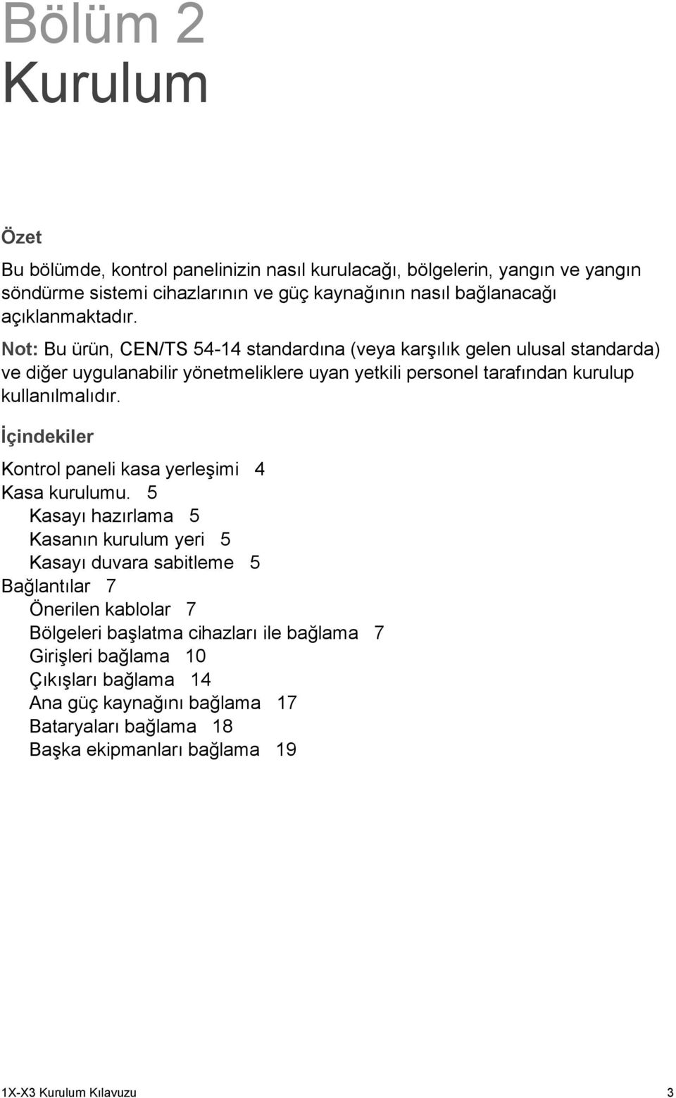 Not: Bu ürün, CEN/TS 54-14 standardına (veya karşılık gelen ulusal standarda) ve diğer uygulanabilir yönetmeliklere uyan yetkili personel tarafından kurulup kullanılmalıdır.