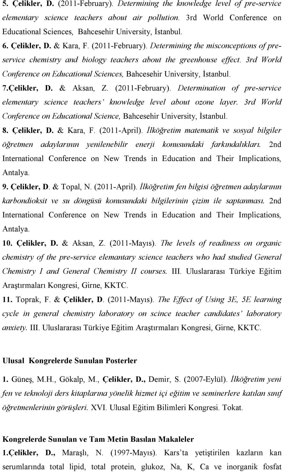 Determining the misconceptions of preservice chemistry and biology teachers about the greenhouse effect. 3rd World Conference on Educational Sciences, Bahcesehir University, İstanbul. 7.Çelikler, D.