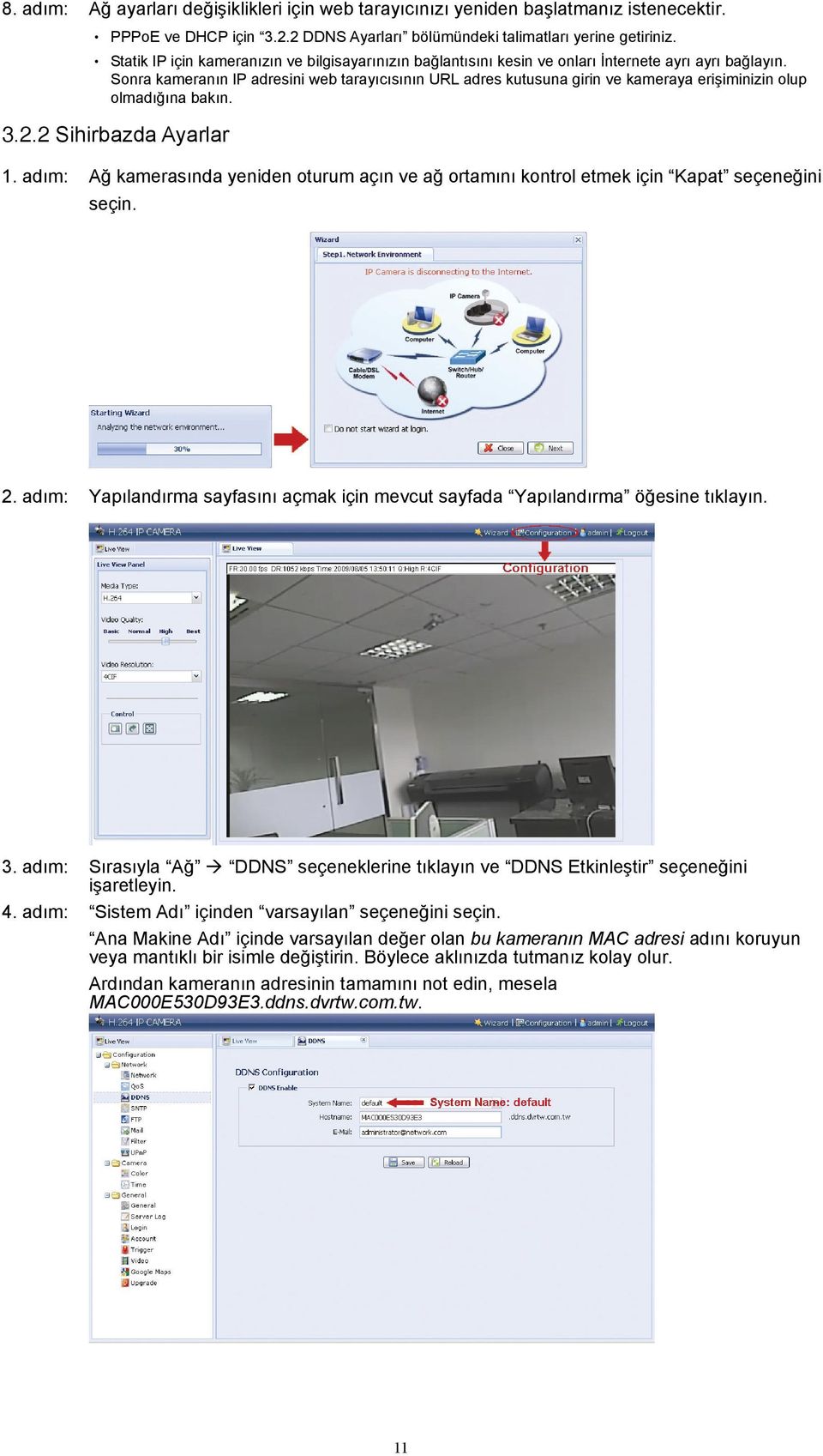 Sonra kameranın IP adresini web tarayıcısının URL adres kutusuna girin ve kameraya erişiminizin olup olmadığına bakın. 3.2.2 Sihirbazda Ayarlar 1.