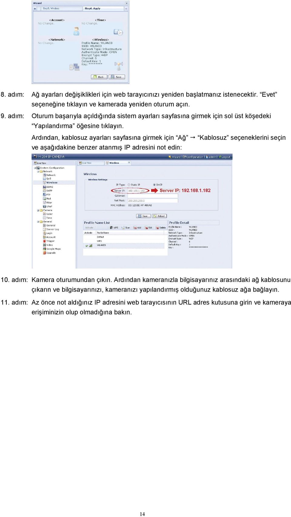 Ardından, kablosuz ayarları sayfasına girmek için Ağ Kablosuz seçeneklerini seçin ve aşağıdakine benzer atanmış IP adresini not edin: 10. adım: Kamera oturumundan çıkın.