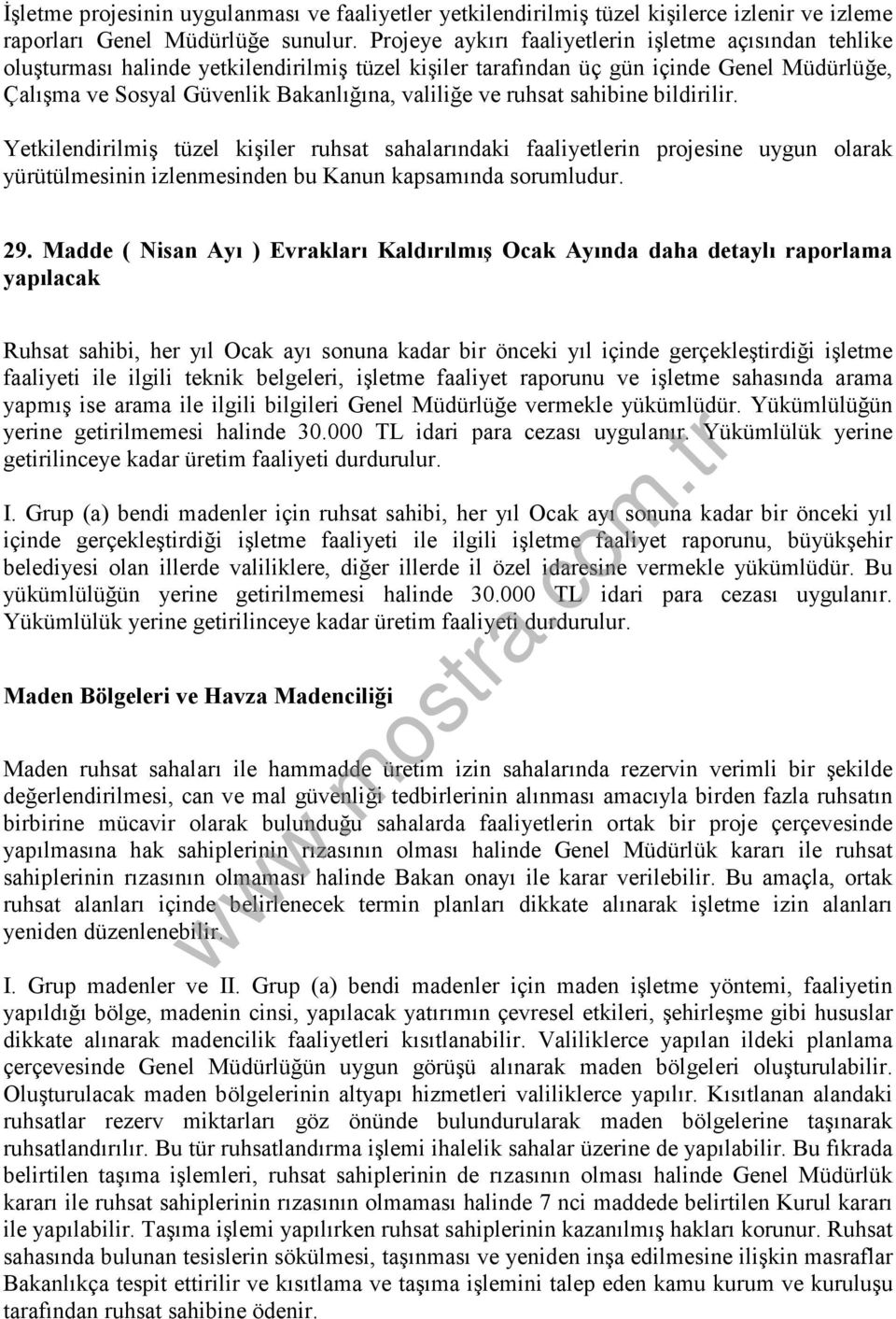 ruhsat sahibine bildirilir. Yetkilendirilmiş tüzel kişiler ruhsat sahalarındaki faaliyetlerin projesine uygun olarak yürütülmesinin izlenmesinden bu Kanun kapsamında sorumludur. 29.