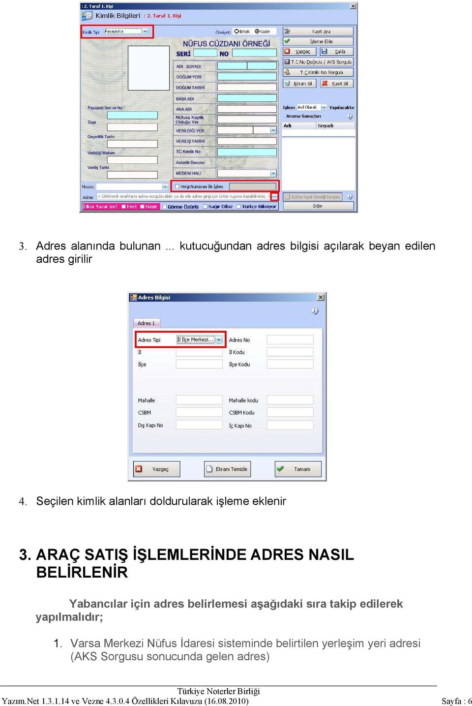 ARAÇ SATIŞ İŞLEMLERİNDE ADRES NASIL BELİRLENİR Yabancılar için adres belirlemesi aşağıdaki sıra takip edilerek