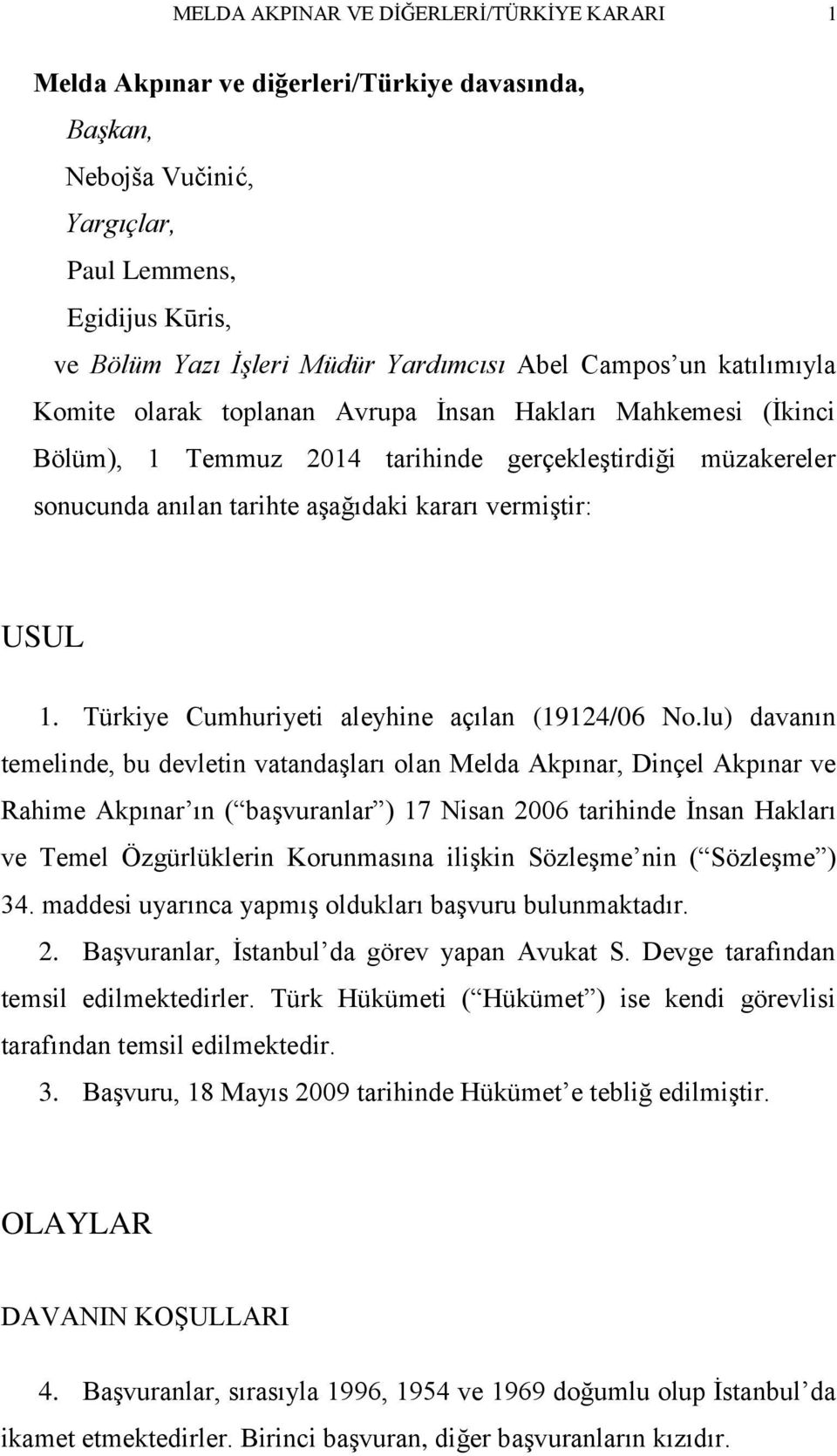 USUL 1. Türkiye Cumhuriyeti aleyhine açılan (19124/06 No.