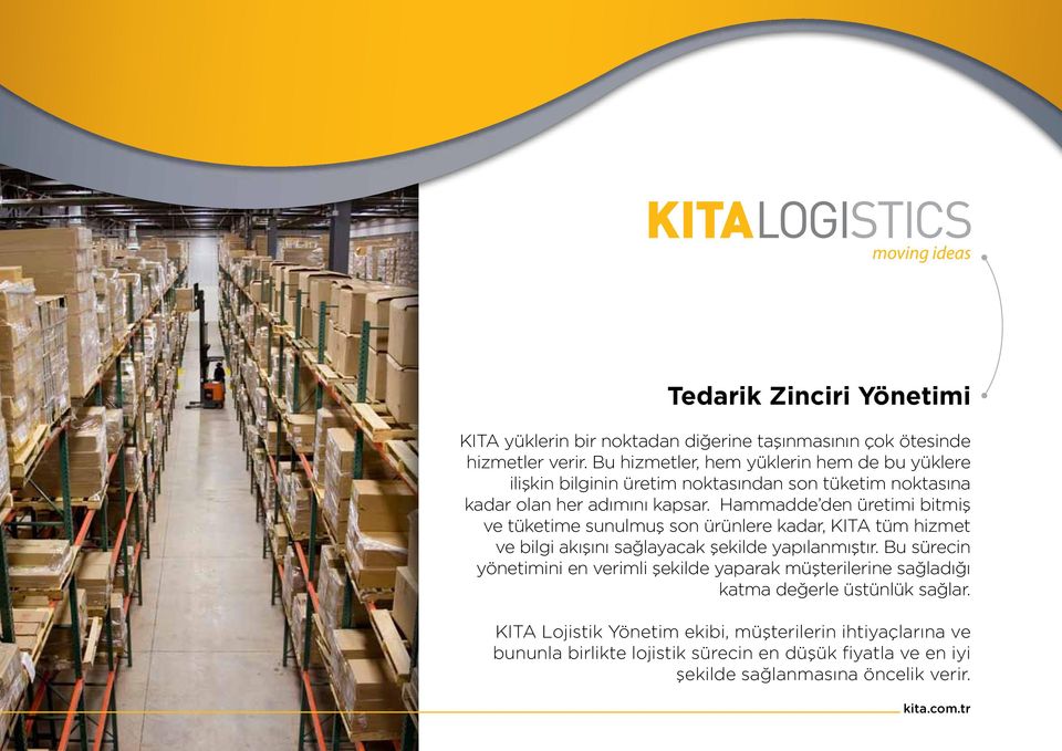 Hammadde den üretimi bitmiş ve tüketime sunulmuş son ürünlere kadar, KITA tüm hizmet ve bilgi akışını sağlayacak şekilde yapılanmıştır.
