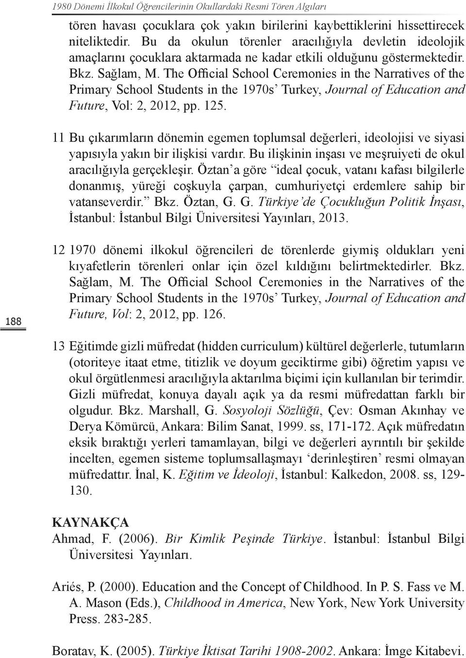 The Official School Ceremonies in the Narratives of the Primary School Students in the 1970s Turkey, Journal of Education and Future, Vol: 2, 2012, pp. 125.