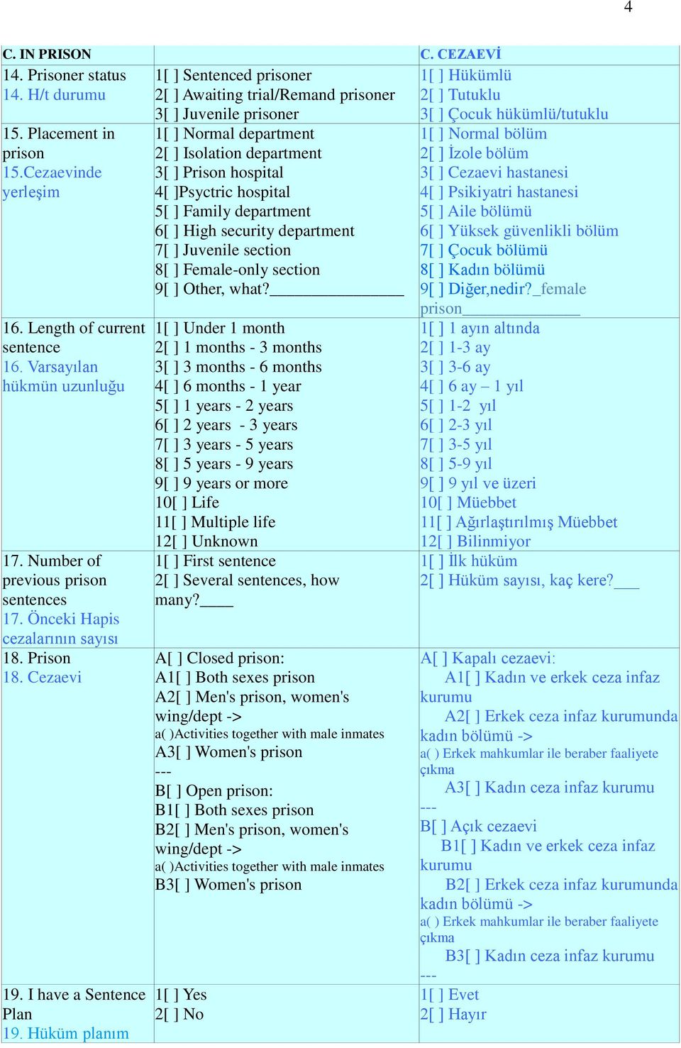 Hüküm planım 1[ ] Sentenced prisoner 2[ ] Awaiting trial/remand prisoner 3[ ] Juvenile prisoner 1[ ] Normal department 2[ ] Isolation department 3[ ] Prison hospital 4[ ]Psyctric hospital 5[ ] Family