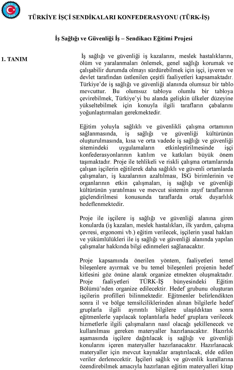 tarafından üstlenilen çeşitli faaliyetleri kapsamaktadır. Türkiye de iş sağlığı ve güvenliği alanında olumsuz bir tablo mevcuttur.