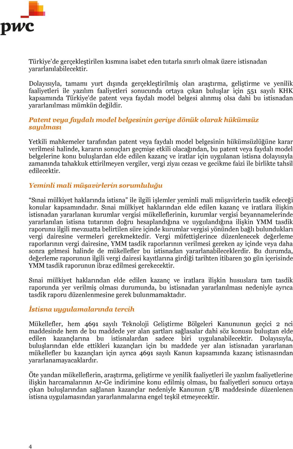 de patent veya faydalı model belgesi alınmış olsa dahi bu istisnadan yararlanılması mümkün değildir.