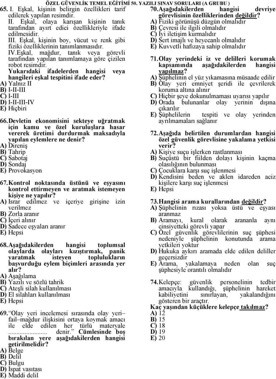 Yukarıdaki ifadelerden hangisi veya hangileri eşkal tespitini ifade eder? A) Yalnız II B) I-II-III C) I-III D) I-II-III-IV E) Hiçbiri 66.