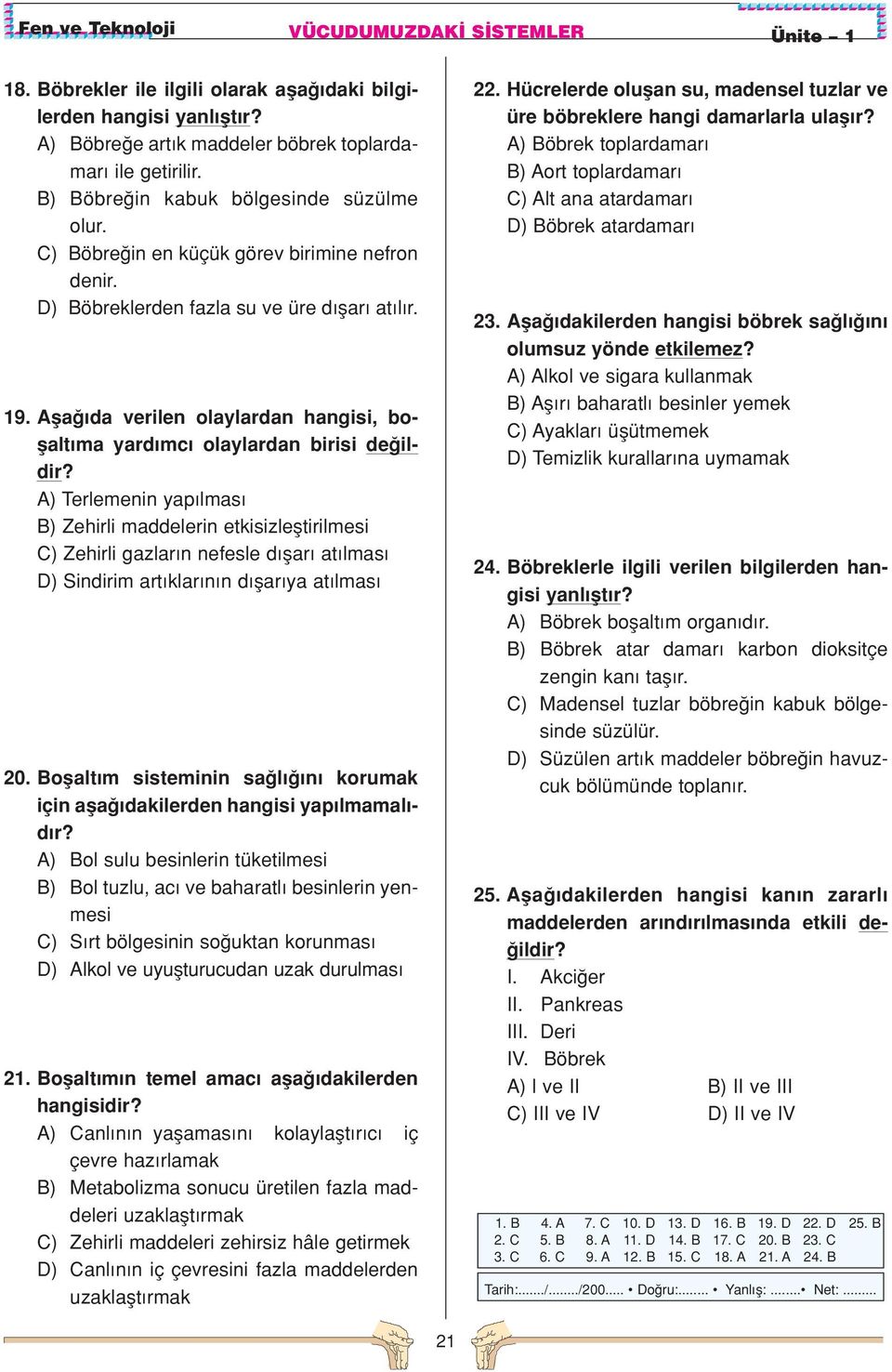 A) Terlemenin yap lmas B) Zehirli maddelerin etkisizlefltirilmesi C) Zehirli gazlar n nefesle d flar at lmas D) Sindirim art klar n n d flar ya at lmas 20.