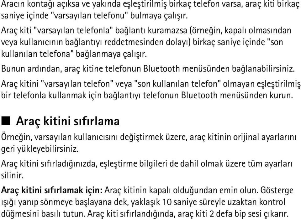 Bunun ardýndan, araç kitine telefonun Bluetooth menüsünden baðlanabilirsiniz.