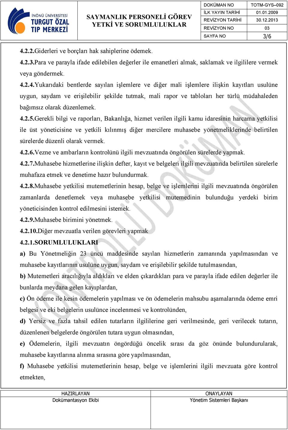 2.3.Para ve parayla ifade edilebilen değerler ile emanetleri almak, saklamak ve ilgililere vermek veya göndermek. 4.