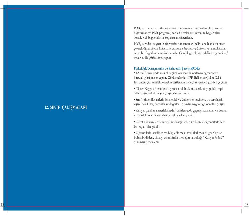 Gerekli görüldüðü takdirde öðrenci ve/ veya veli ile görüþmeler yapýlýr. 12. SINIF ÇALISMALARI Psikolojik Danýþmanlýk ve Rehberlik Servisi (PDR) 12.