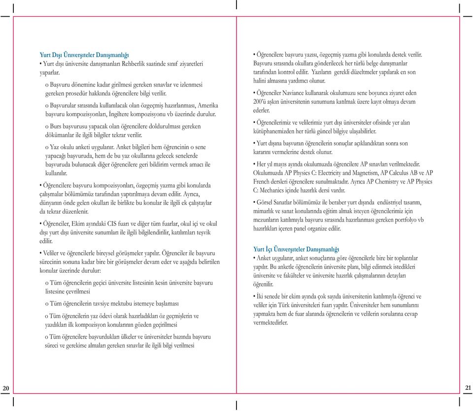 o Baþvurular sýrasýnda kullanýlacak olan özgeçmiþ hazýrlanmasý, Amerika baþvuru kompozisyonlarý, Ýngiltere kompozisyonu vb üzerinde durulur.