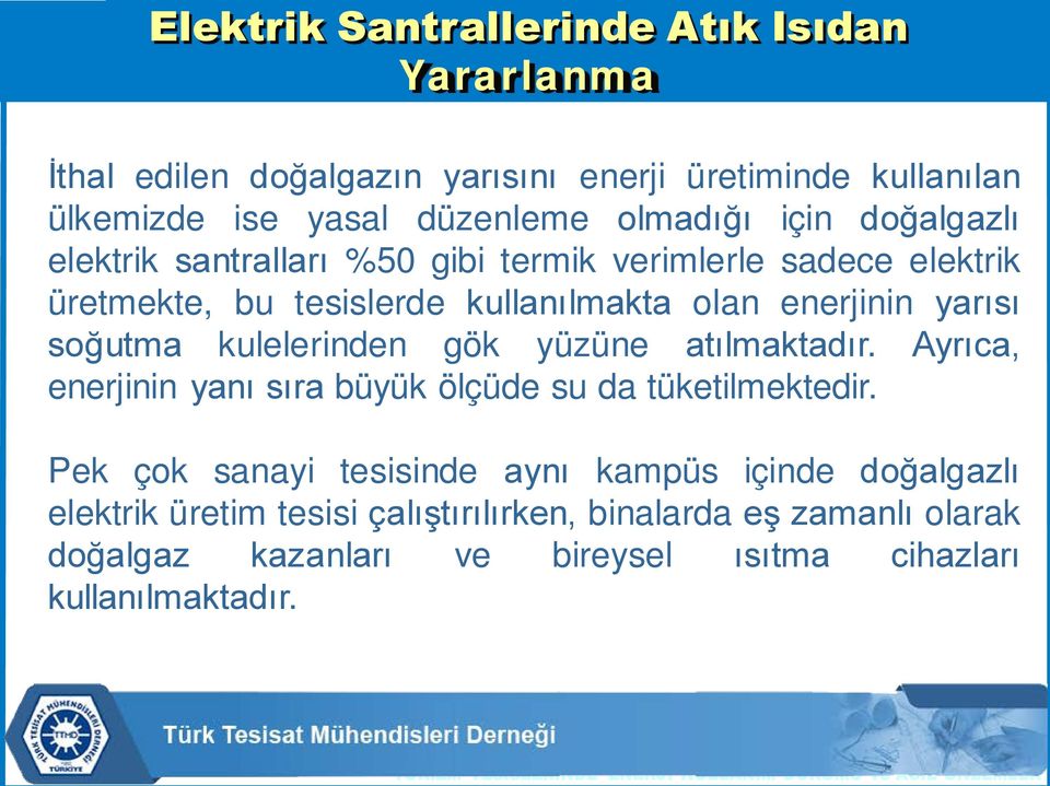 yarısı soğutma kulelerinden gök yüzüne atılmaktadır. Ayrıca, enerjinin yanı sıra büyük ölçüde su da tüketilmektedir.