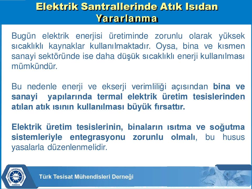 Bu nedenle enerji ve ekserji verimliliği açısından bina ve sanayi yapılarında termal elektrik üretim tesislerinden atılan atık ısının