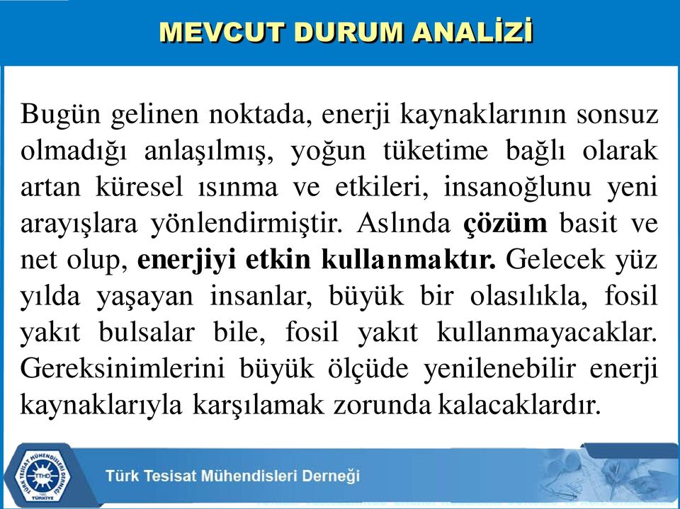 Aslında çözüm basit ve net olup, enerjiyi etkin kullanmaktır.