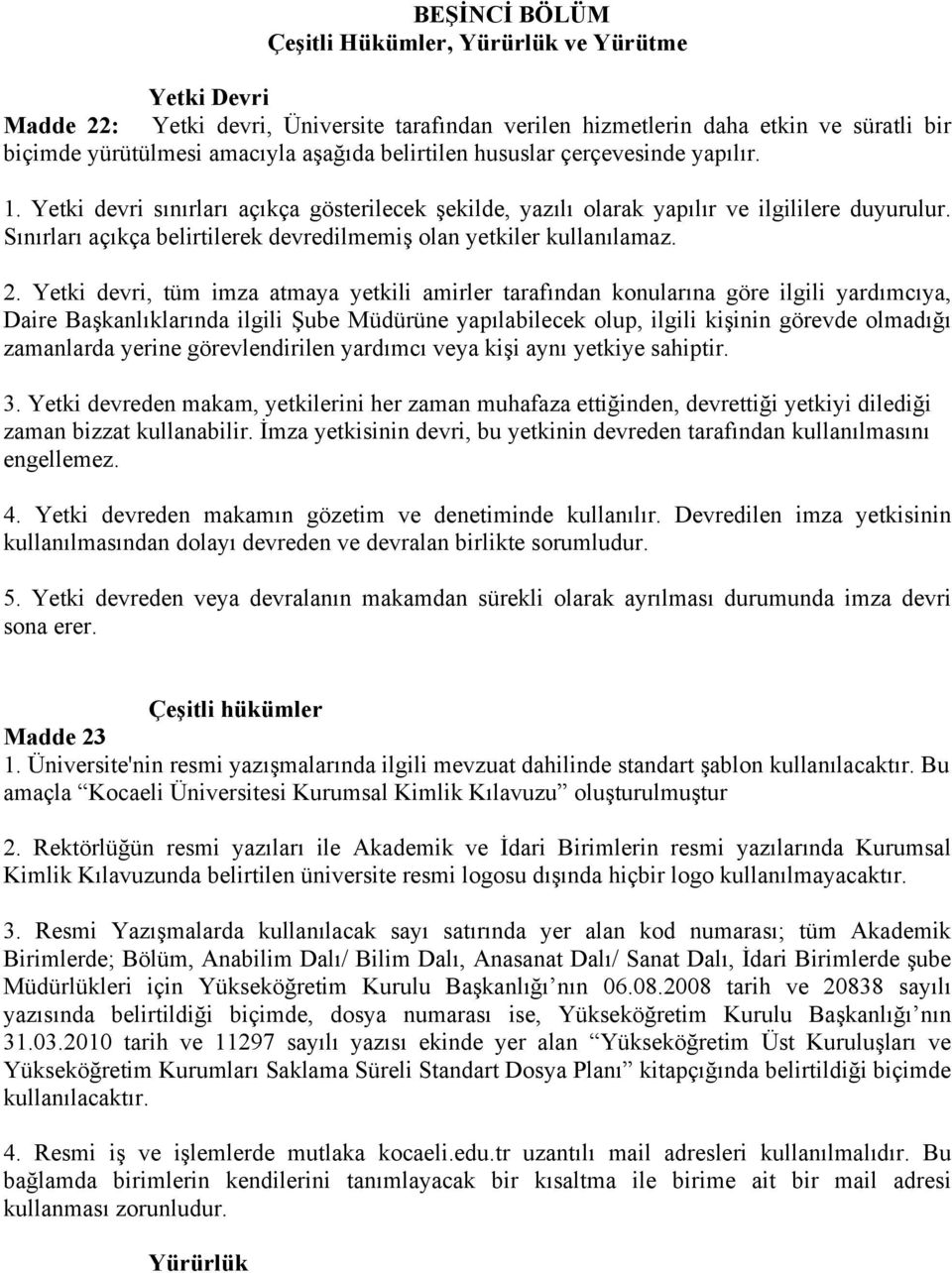 Sınırları açıkça belirtilerek devredilmemiş olan yetkiler kullanılamaz. 2.