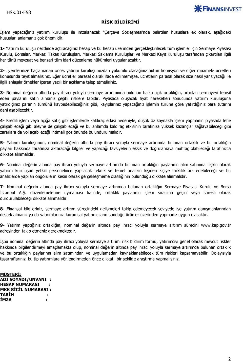 ve Merkezi Kayıt Kuruluşu tarafından çıkartılan ilgili her türlü mevzuat ve benzeri tüm idari düzenleme hükümleri uygulanacaktır.