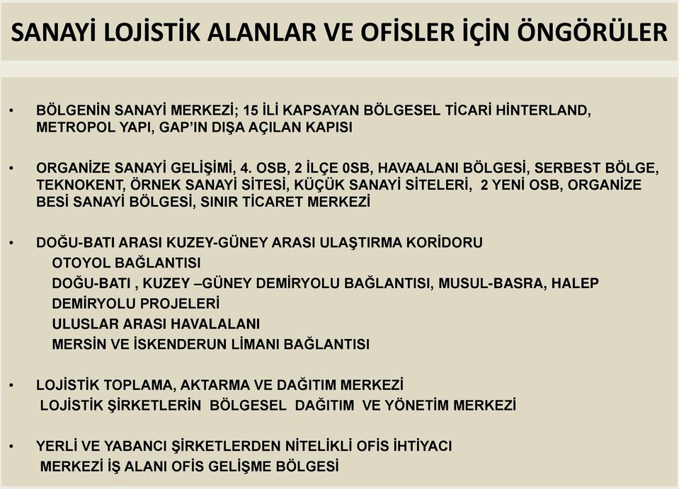 KUZEY-GÜNEY ARASI ULAŞTIRMA KORİDORU OTOYOL BAĞLANTISI DOĞU-BATI, KUZEY GÜNEY DEMİRYOLU BAĞLANTISI, MUSUL-BASRA, HALEP DEMİRYOLU PROJELERİ ULUSLAR ARASI HAVALALANI MERSİN VE İSKENDERUN LİMANI