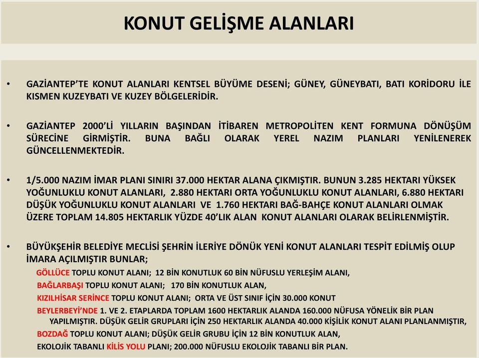 000 NAZIM İMAR PLANI SINIRI 37.000 HEKTAR ALANA ÇIKMIŞTIR. BUNUN 3.285 HEKTARI YÜKSEK YOĞUNLUKLU KONUT ALANLARI, 2.880 HEKTARI ORTA YOĞUNLUKLU KONUT ALANLARI, 6.