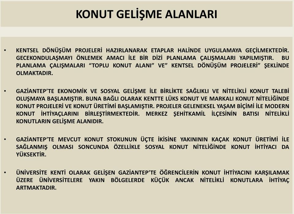 GAZİANTEP TE EKONOMİK VE SOSYAL GELİŞME İLE BİRLİKTE SAĞLIKLI VE NİTELİKLİ KONUT TALEBİ OLUŞMAYA BAŞLAMIŞTIR.