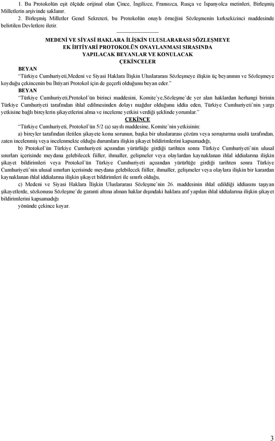 MEDENİ VE SİYASİ HAKLARA İLİŞKİN ULUSLARARASI SÖZLEŞMEYE EK İHTİYARİ PROTOKOLÜN ONAYLANMASI SIRASINDA YAPILACAK BEYANLAR VE KONULACAK ÇEKİNCELER BEYAN Türkiye Cumhuriyeti,Medeni ve Siyasi Haklara