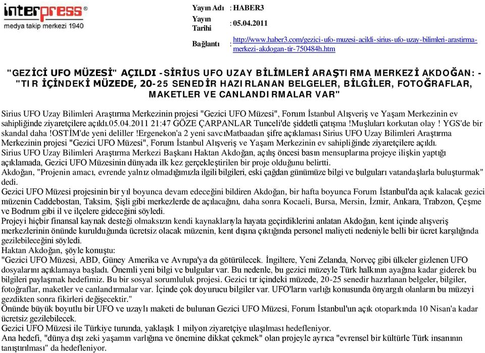 sahipliğinde ziyaretçilere açıldı.05.04.2011 21:47 GÖZE ÇARPANLAR Tunceli'de şiddetli çatışma!muşluları korkutan olay! YGS'de bir skandal daha!ostim'de yeni deliller!