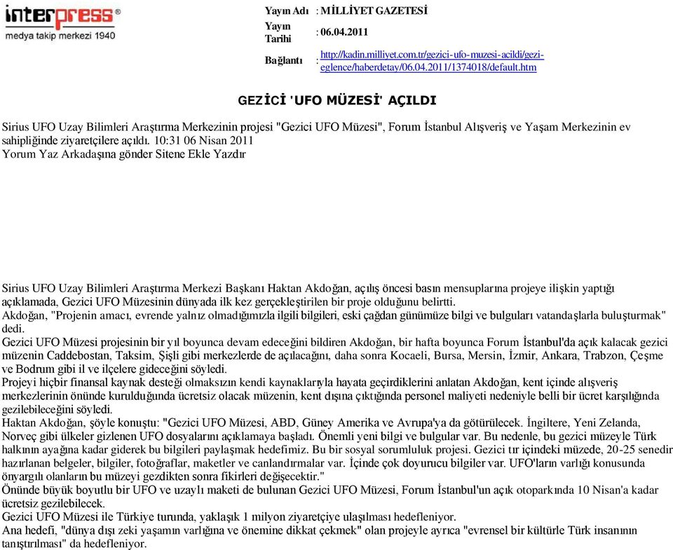 10:31 06 Nisan 2011 Yorum Yaz Arkadaşına gönder Sitene Ekle Yazdır Sirius UFO Uzay Bilimleri Araştırma Merkezi Başkanı Haktan Akdoğan, açılış öncesi basın mensuplarına projeye ilişkin yaptığı