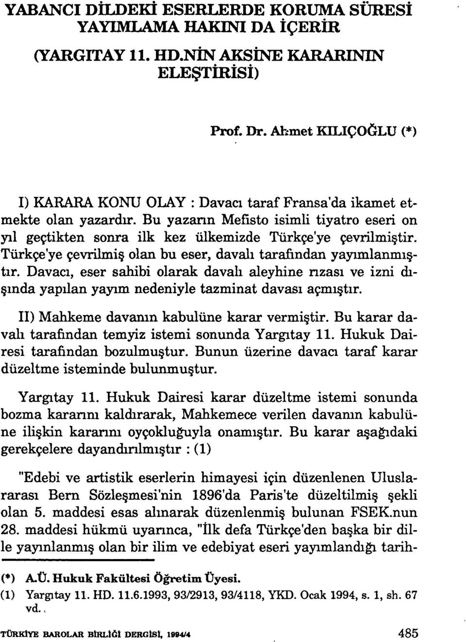 Türkçe'ye çevrilmiş olan bu eser, davalı tarafından yayımlanmıştır. Davacı, eser sahibi olarak davalı aleyhine nzası ve izni dışında yapılan yayım nedeniyle tazminat davası açmıştır.