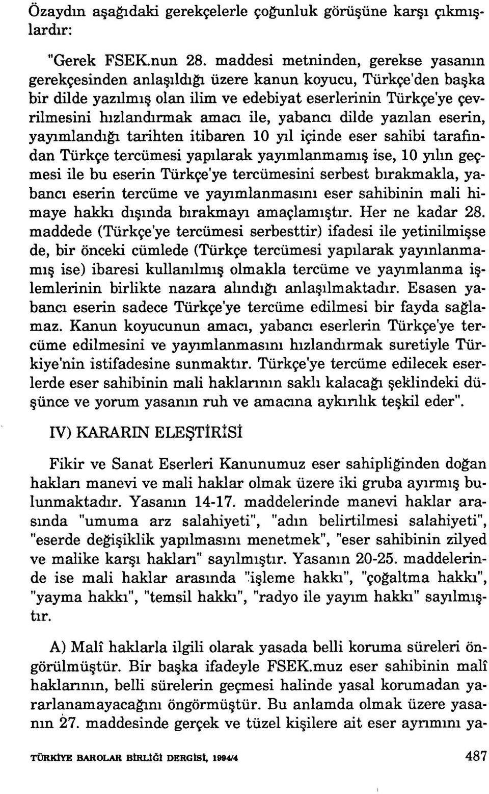 tarihten itibaren 10 yıl içinde eser sahibi tarafindan Türkçe tercümesi yapılarak yayımlanmamış ise, 10 yılın geçmesi ile bu eserin Türkçe'ye tercümesini serbest bırakmakla, yabancı eserin tercüme ve