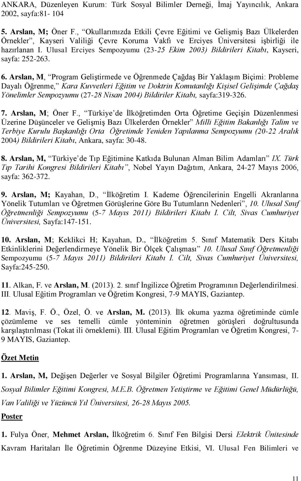 Ulusal Erciyes Sempozyumu (23-25 Ekim 2003) Bildirileri Kitabı, Kayseri, sayfa: 252-263. 6.