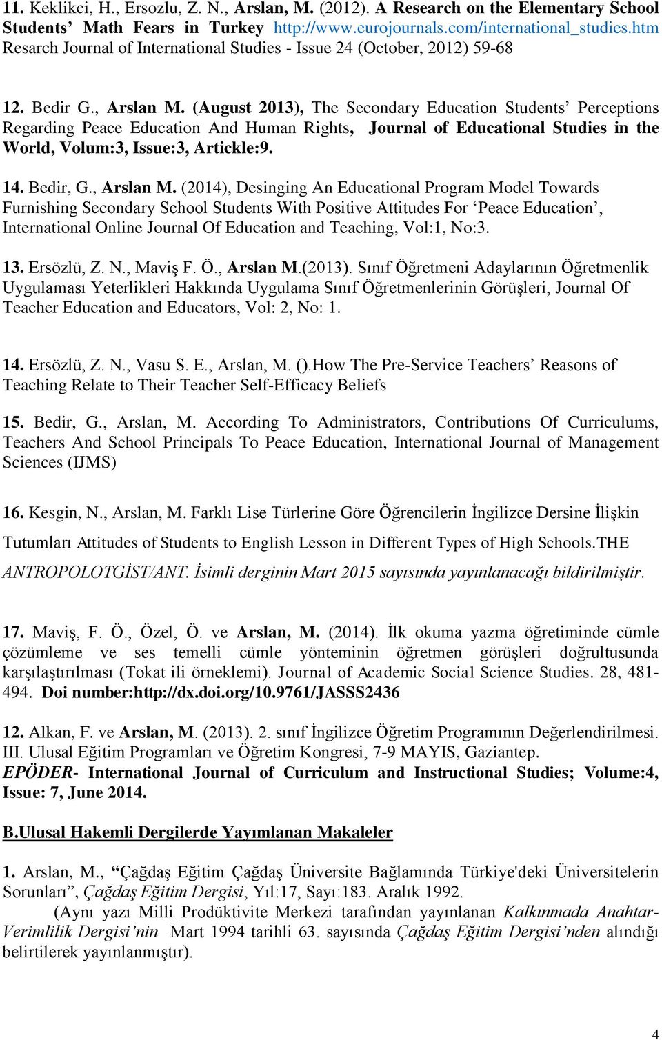 (August 2013), The Secondary Education Students Perceptions Regarding Peace Education And Human Rights, Journal of Educational Studies in the World, Volum:3, Issue:3, Artickle:9. 14. Bedir, G.
