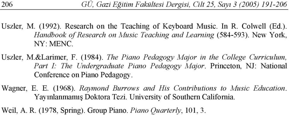Princeton, NJ: National Conference on Piano Pedagogy. Wagner, E. E. (1968). Raymond Burrows and His Contributions to Music Education.