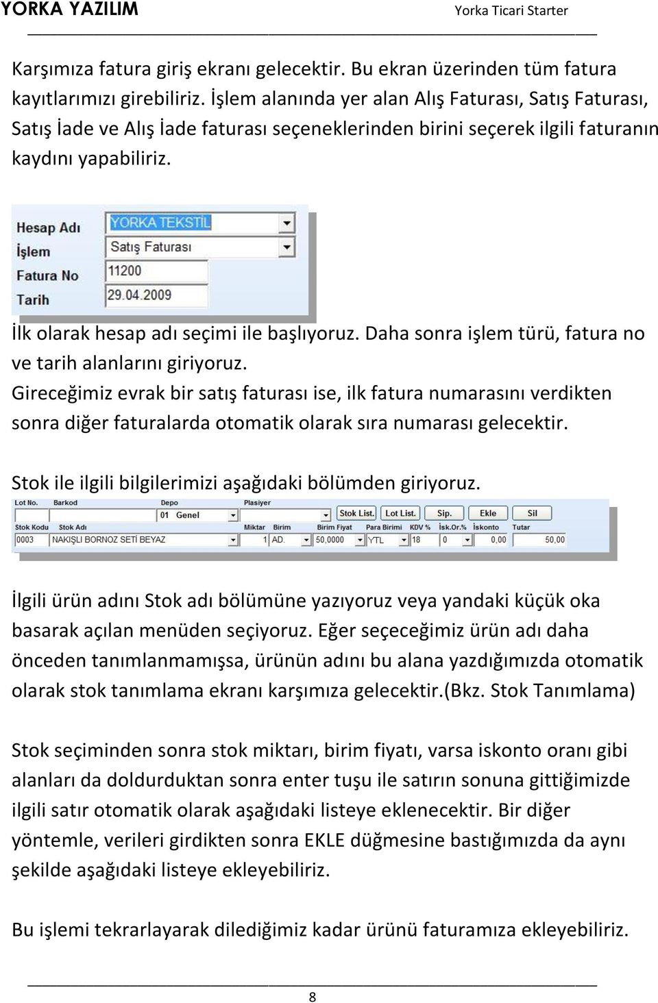 Daha sonra işlem türü, fatura no ve tarih alanlarını giriyoruz.