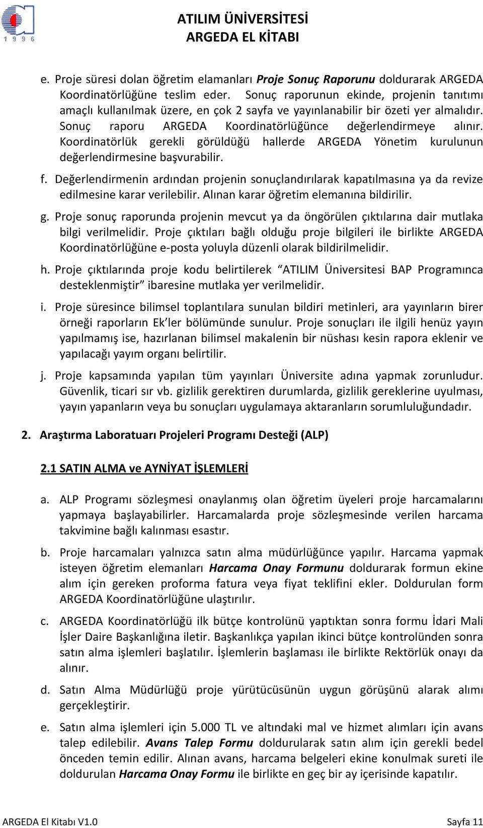 Koordinatörlük gerekli görüldüğü hallerde ARGEDA Yönetim kurulunun değerlendirmesine başvurabilir. f.