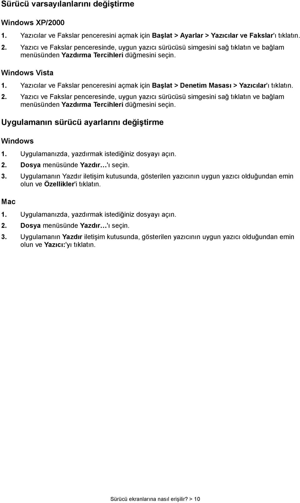 Yazıcılar ve Fakslar penceresini açmak için Başlat > Denetim Masası > Yazıcılar'ı tıklatın.