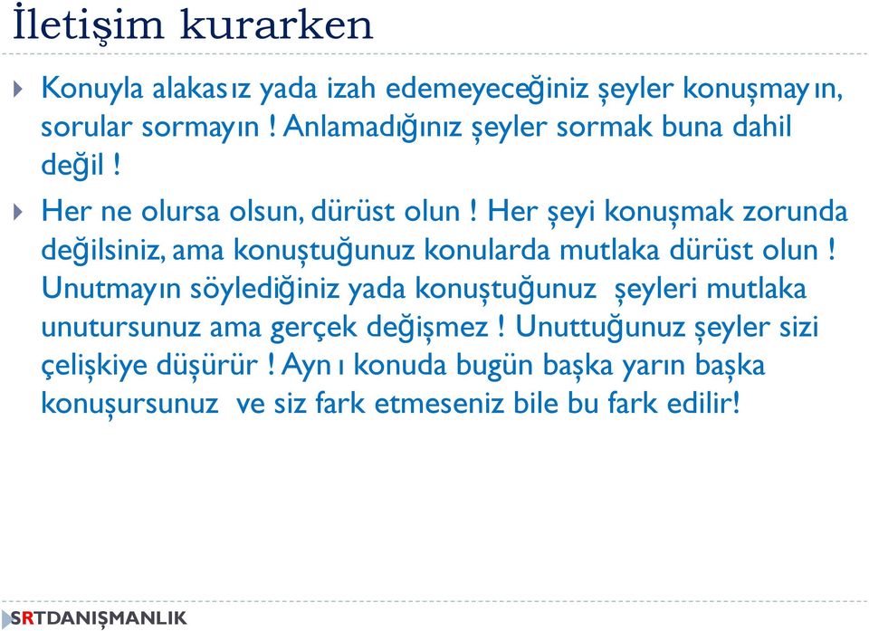 Her şeyi konuşmak zorunda değilsiniz, ama konuştuğunuz konularda mutlaka dürüst olun!