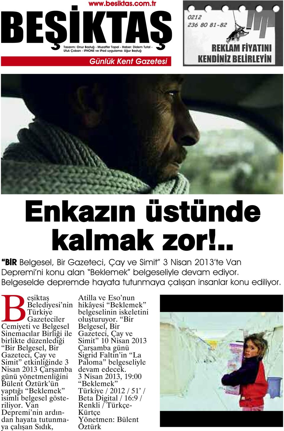 Beşiktaş Belediyesi nin Türkiye Gazeteciler Cemiyeti ve Belgesel Sinemacılar Birliği ile birlikte düzenlediği Bir Belgesel, Bir Gazeteci, Çay ve Simit etkinliğinde 3 Nisan 2013 Çarşamba günü