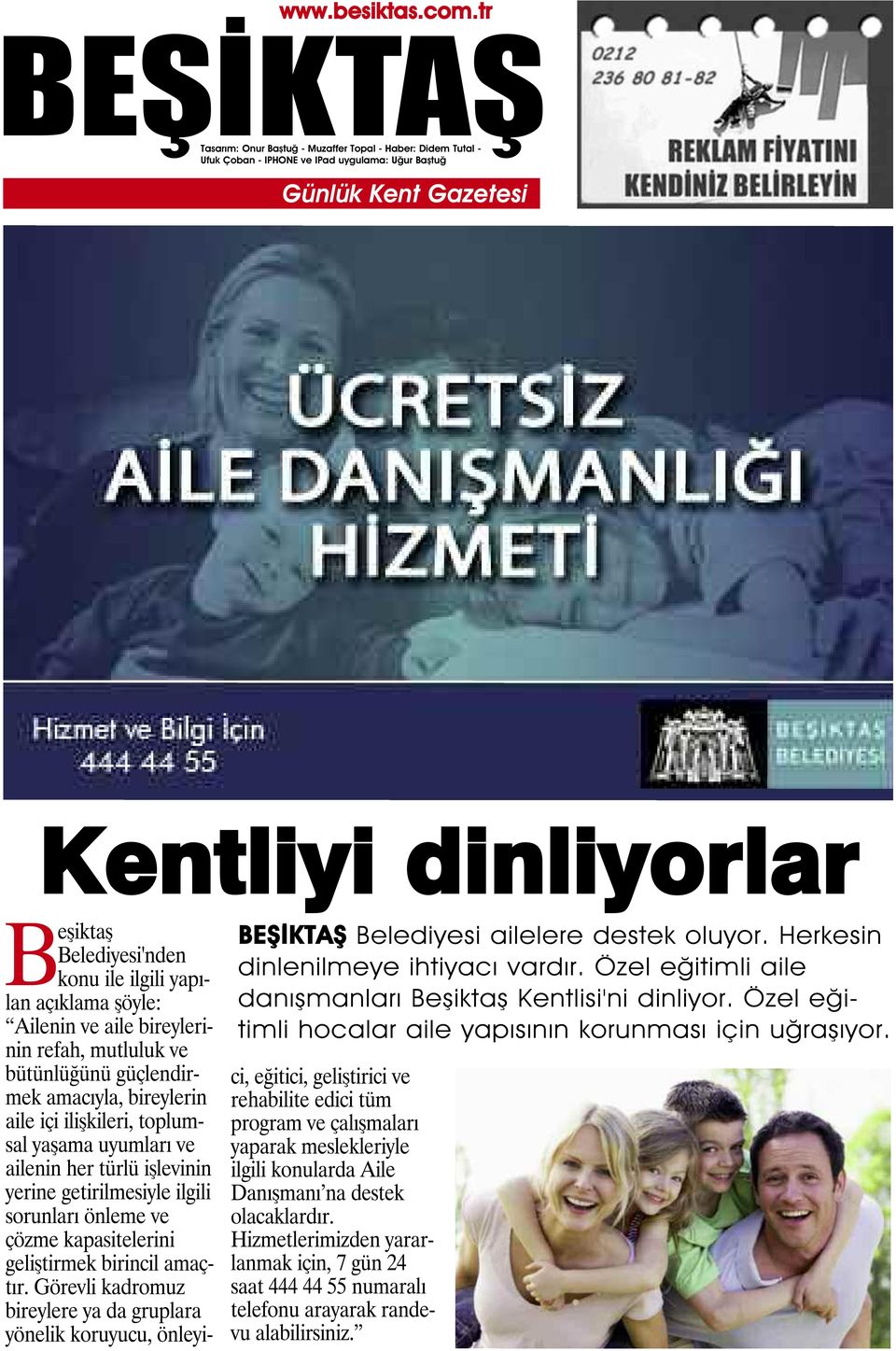 Beşiktaş Belediyesi'nden konu ile ilgili yapılan açıklama şöyle: Ailenin ve aile bireylerinin refah, mutluluk ve bütünlüğünü güçlendirmek amacıyla, bireylerin aile içi ilişkileri, toplumsal yaşama