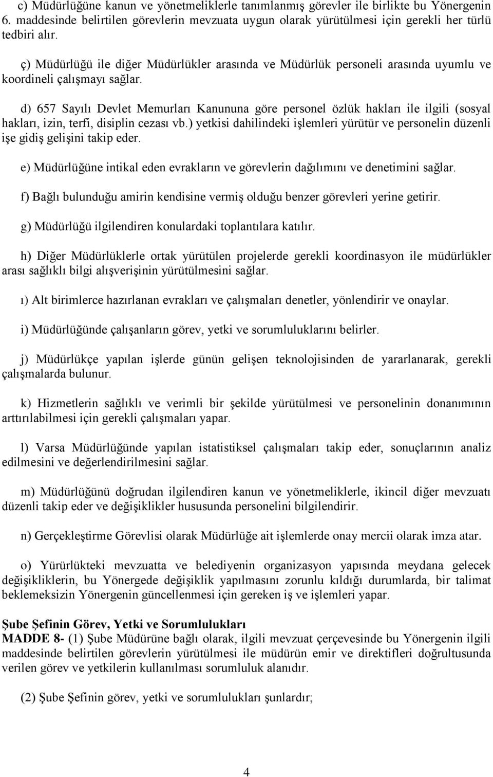 d) 657 Sayılı Devlet Memurları Kanununa göre personel özlük hakları ile ilgili (sosyal hakları, izin, terfi, disiplin cezası vb.