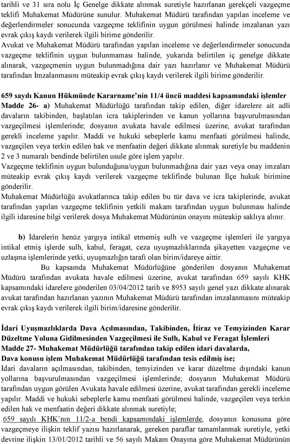 Avukat ve Muhakemat Müdürü tarafından yapılan inceleme ve değerlendirmeler sonucunda vazgeçme teklifinin uygun bulunmaması halinde, yukarıda belirtilen iç genelge dikkate alınarak, vazgeçmenin uygun